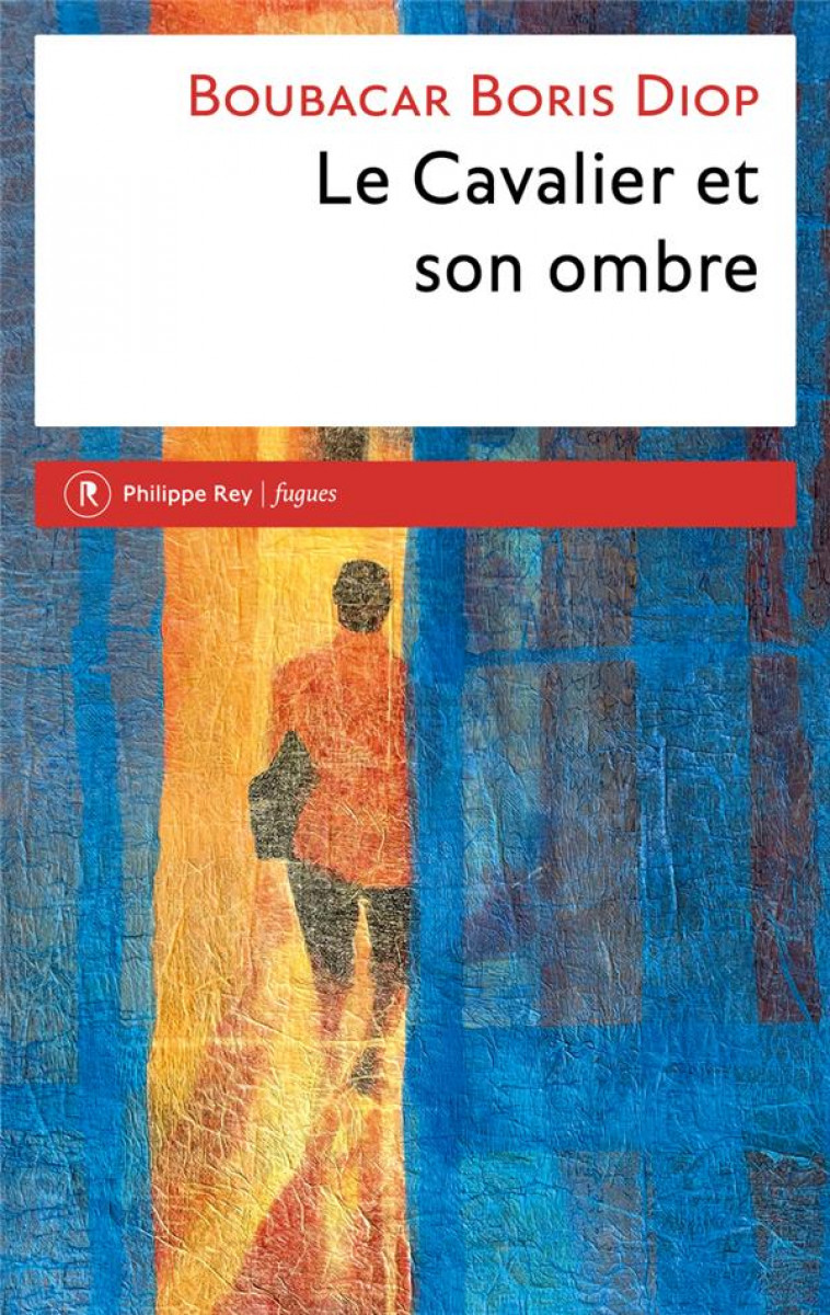 LE CAVALIER ET SON OMBRE - DIOP BOUBACAR BORIS - REY