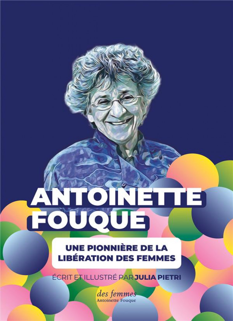 ANTOINETTE FOUQUE, UNE PIONNIERE DE LA LIBERATION DES FEMMES - PIETRI JULIA - DES FEMMES