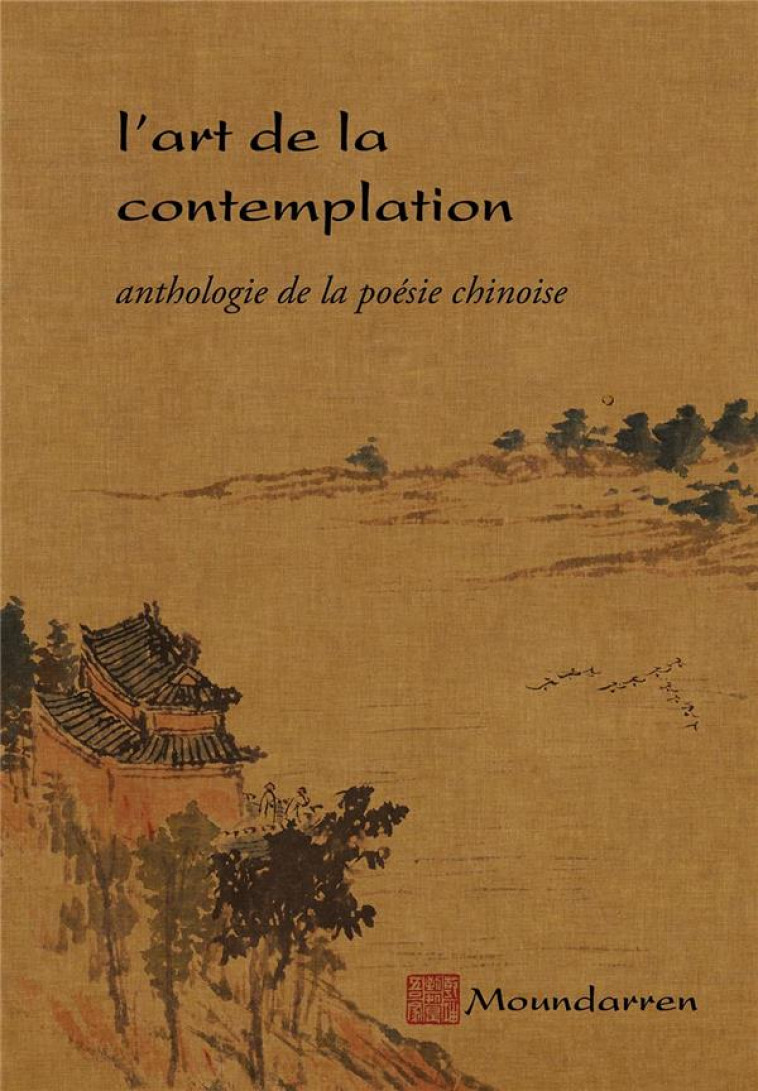 L'ART DE LA CONTEMPLATION  -  ANTHOLOGIE DE LA POESIE CHINOISE - COLLET, HERVE - MOUNDARREN