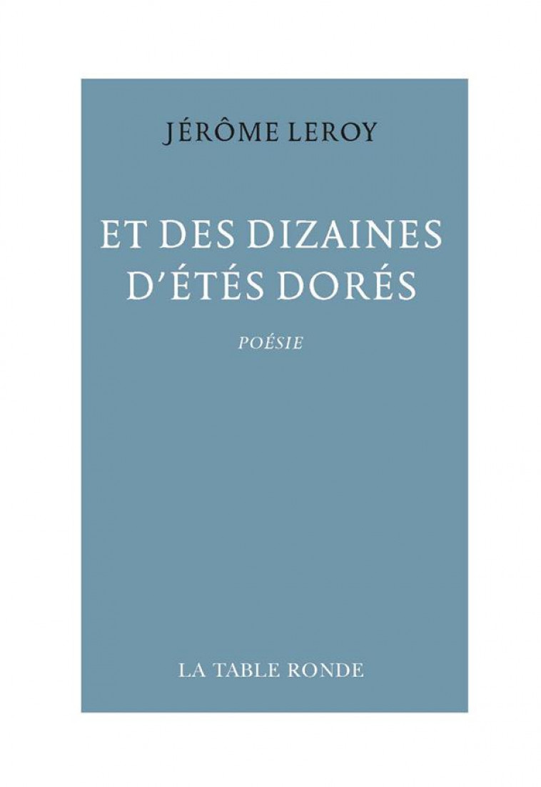 ET DES DIZAINES D-ETES DORES - LEROY JEROME - TABLE RONDE