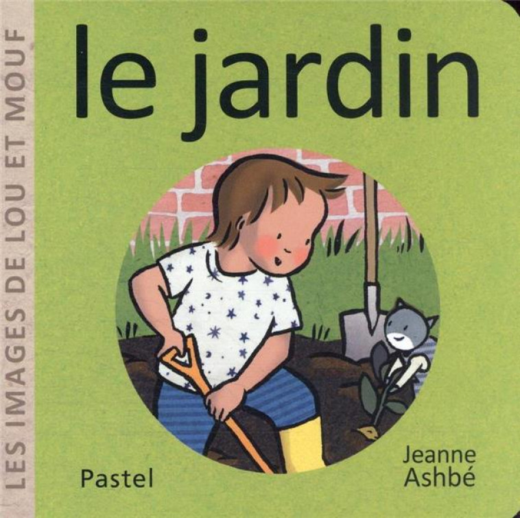 LES IMAGES DE LOU ET MOUF - LE JARDIN - ASHBE JEANNE - EDL