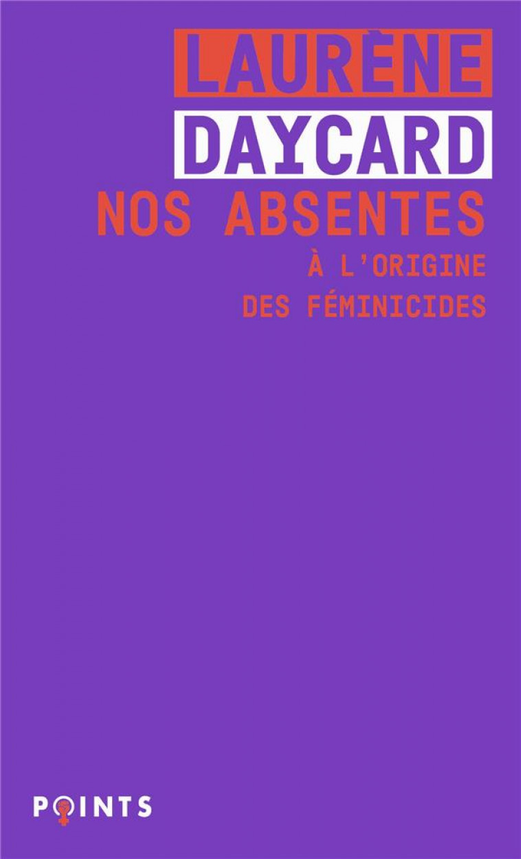 NOS ABSENTES - A L-ORIGINE DES FEMINICIDES - DAYCARD LAURENE - POINTS