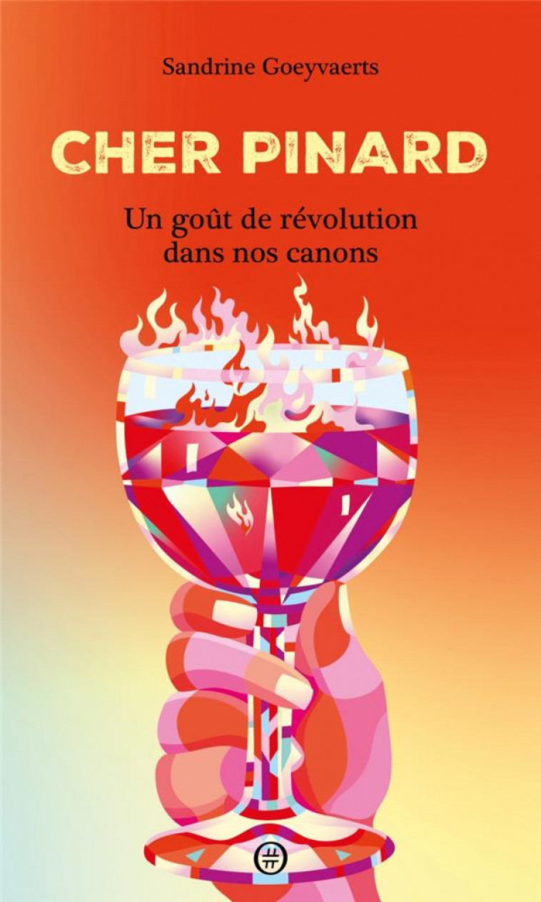 CHER PINARD - UN GOUT DE REVOLUTION DANS NOS CANONS - GOEYVAERTS SANDRINE - DU LUMIGNON