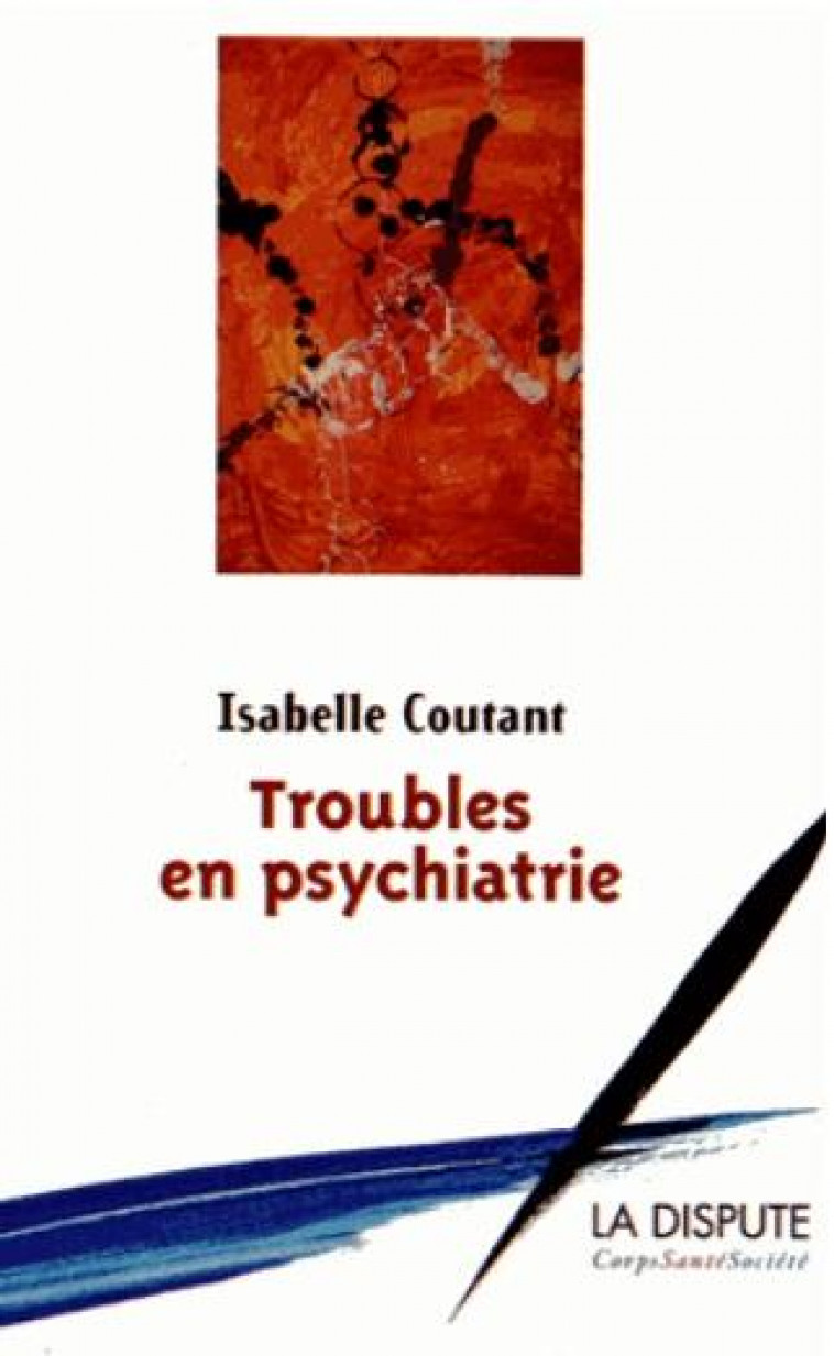 TROUBLES EN PSYCHIATRIE -  COUTANT, ISABELLE - La Dispute