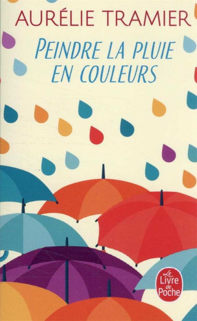 PEINDRE LA PLUIE EN COULEURS - TRAMIER, AURELIE - LGF/Livre de Poche