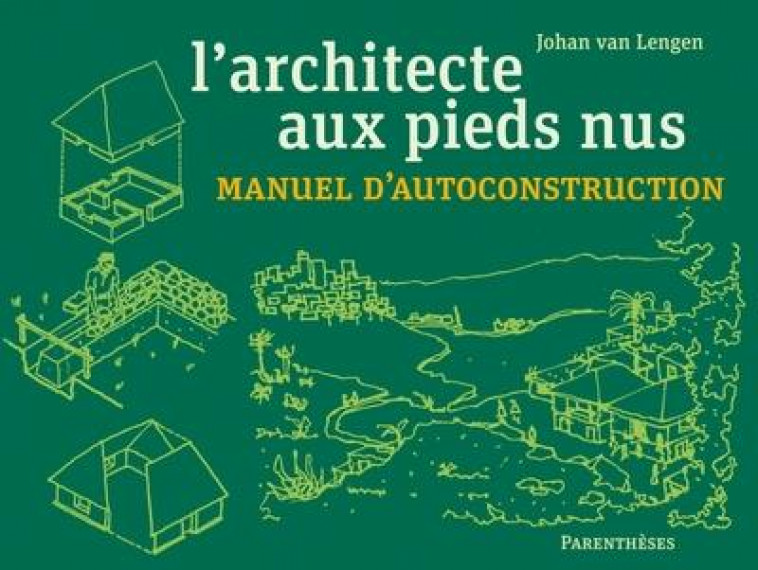 L'ARCHITECTE AUX PIEDS NUS  -  MANUEL D'AUTOCONSTRUCTION - VAN LENGEN, JOHAN - PARENTHESES