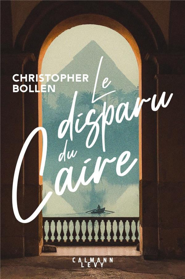 LE DISPARU DU CAIRE - BOLLEN CHRISTOPHER - CALMANN-LEVY