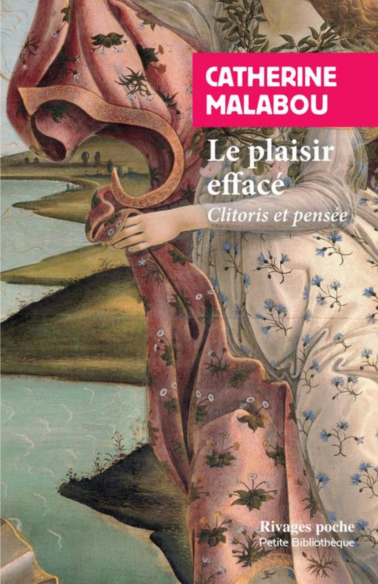 LE PLAISIR EFFACE - CLITORIS ET PENSEE - MALABOU CATHERINE - Rivages