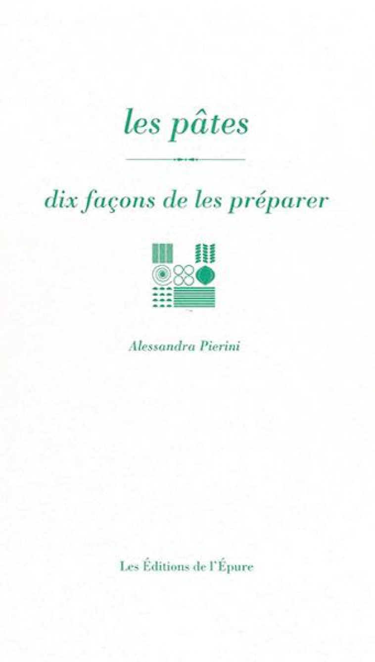 LES PATES, DIX FACONS DE LES PREPARER - PIERINI ALESSANDRA - EPURE