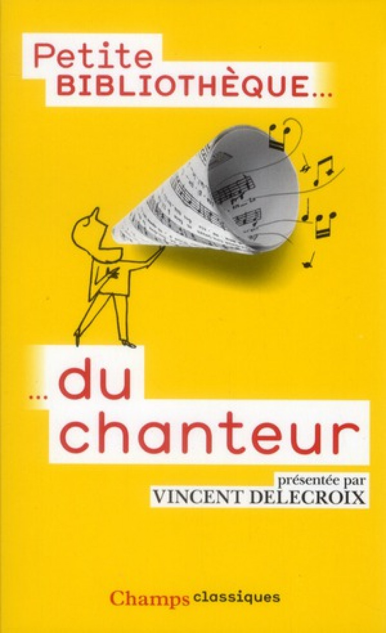 PETITE BIBLIOTHEQUE DU CHANTEUR - DELECROIX, VINCENT - FLAMMARION