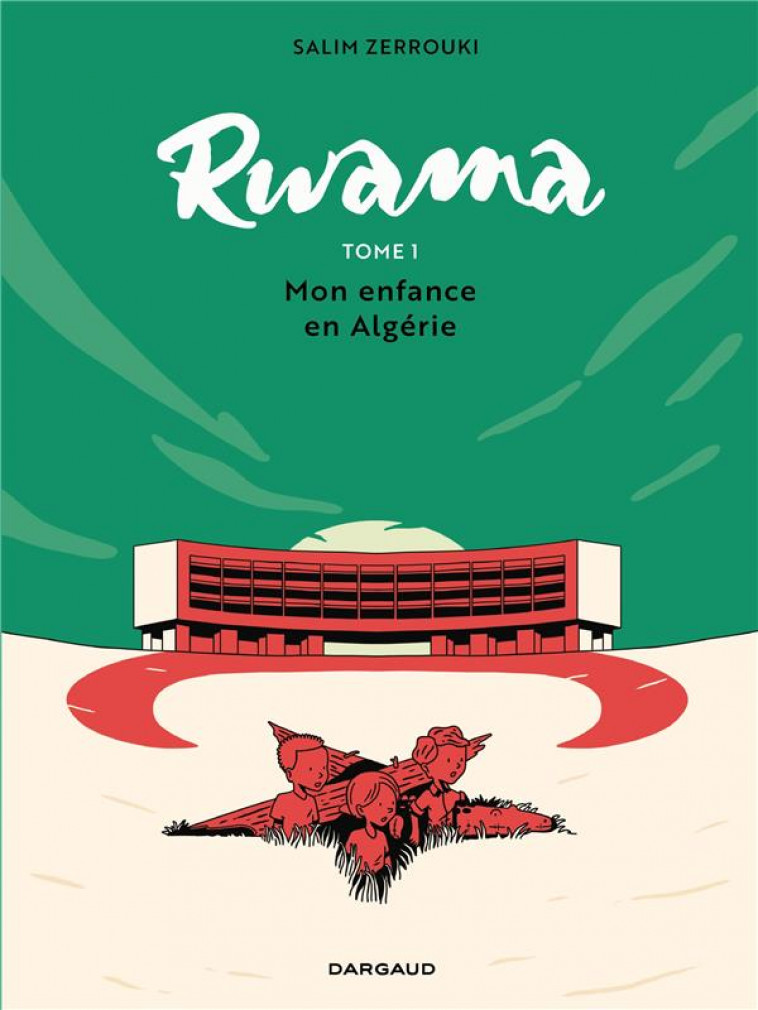 RWAMA T1 MON ENFANCE EN ALGERIE (1975-1992) - ZERROUKI SALIM - DARGAUD