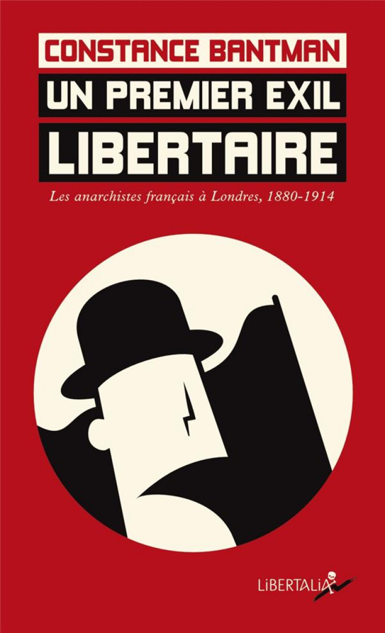 UN PREMIER EXIL LIBERTAIRE - LES ANARCHISTES FRANCAIS A LOND - BANTMAN - LIBERTALIA