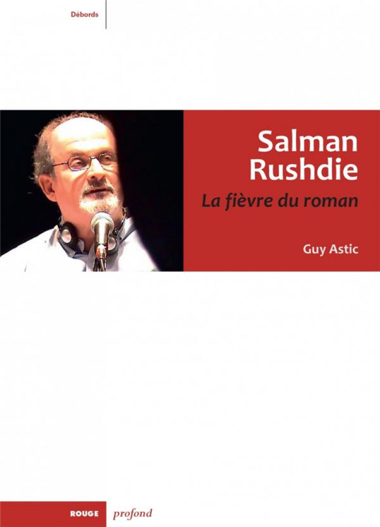 SALMAN RUSHDIE. LA FIEVRE DU ROMAN - ASTIC GUY - ROUGE PROFOND