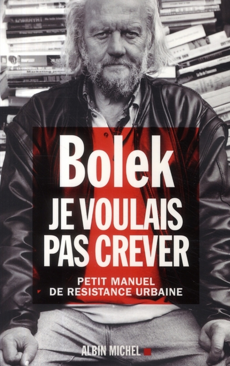 JE VOULAIS PAS CREVER - PETIT MANUEL DE RESISTANCE URBAINE - BOLEK - ALBIN MICHEL