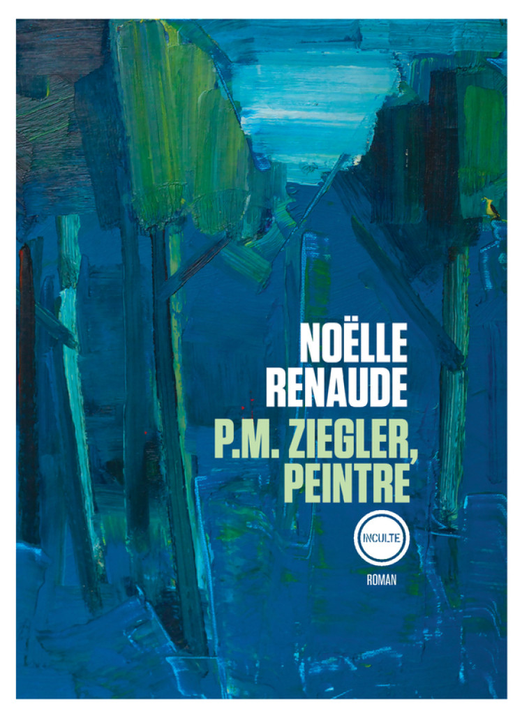 P.M. ZIEGLER PEINTRE - Noëlle Renaude - INCULTEDERMARGE