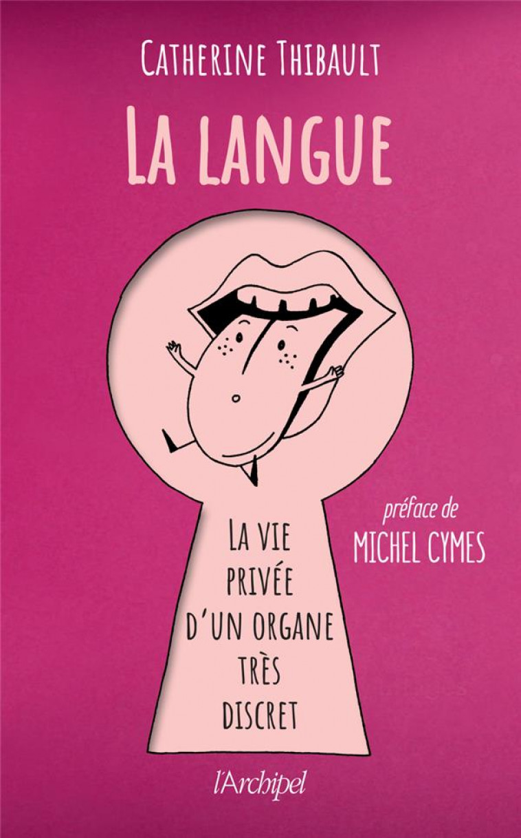 LA LANGUE : LA VIE PRIVEE D'UN ORGANE TRES DISCRET - THIBAULT, CATHERINE - ARCHIPEL