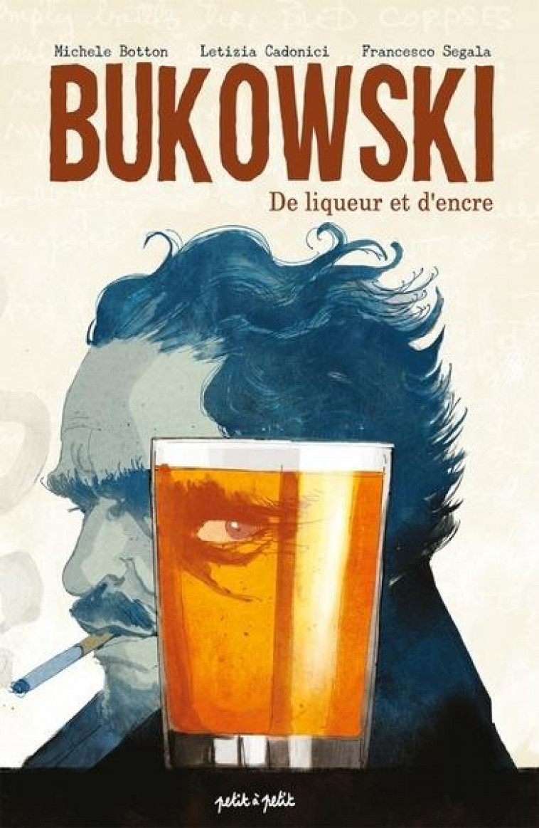 BUKOWSKI, DE LIQUEUR ET D-ENCRE - CADONICI/BOTTON - PETIT A PETIT