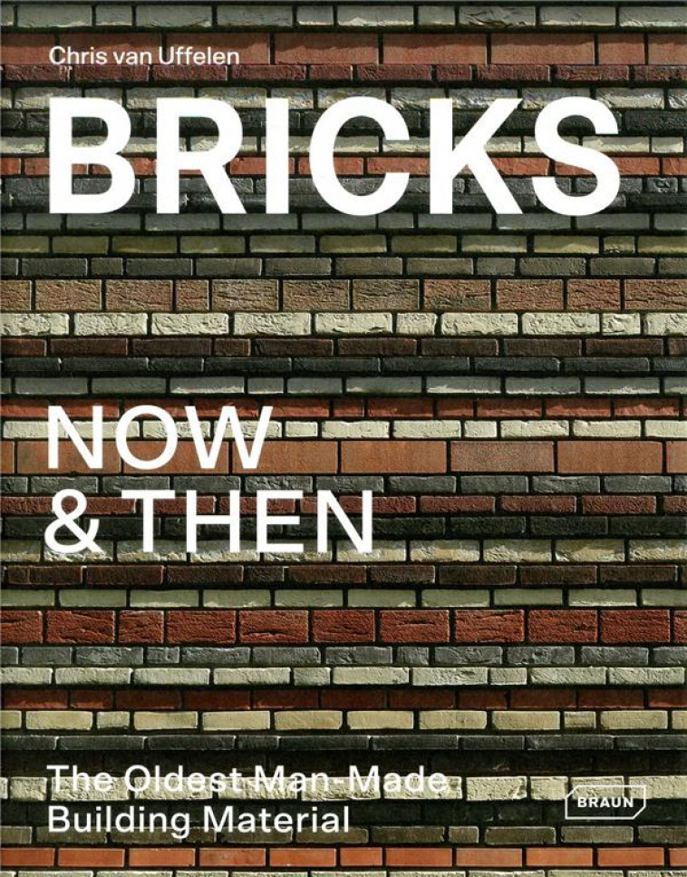 BRICKS NOW ET THEN - THE OLDEST MAN-MADE - BUILDING MATERIAL - VAN UFFELEN CHRIS - NC