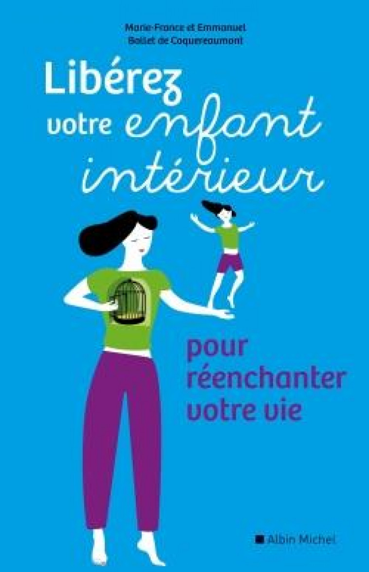 LIBEREZ VOTRE ENFANT INTERIEUR  -  POUR REENCHANTER VOTRE VIE - Ballet de Coquereaumont Emmanuel - Albin Michel