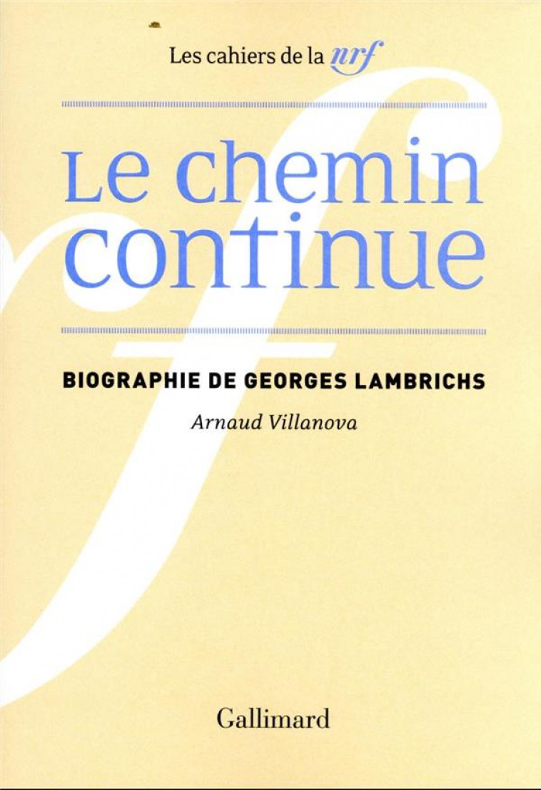 LE CHEMIN CONTINUE - BIOGRAPHIE DE GEORGES LAMBRICHS - VILLANOVA/REDA - GALLIMARD