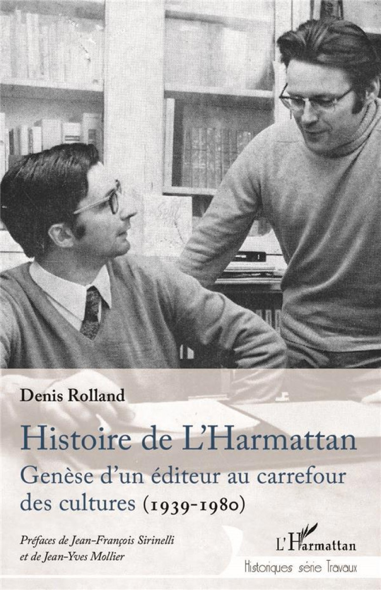 HISTOIRE DE L-HARMATTAN - GENESE D-UN EDITEUR AU CARREFOUR DES CULTURES (1939-1980) - ROLLAND DENIS - L'HARMATTAN