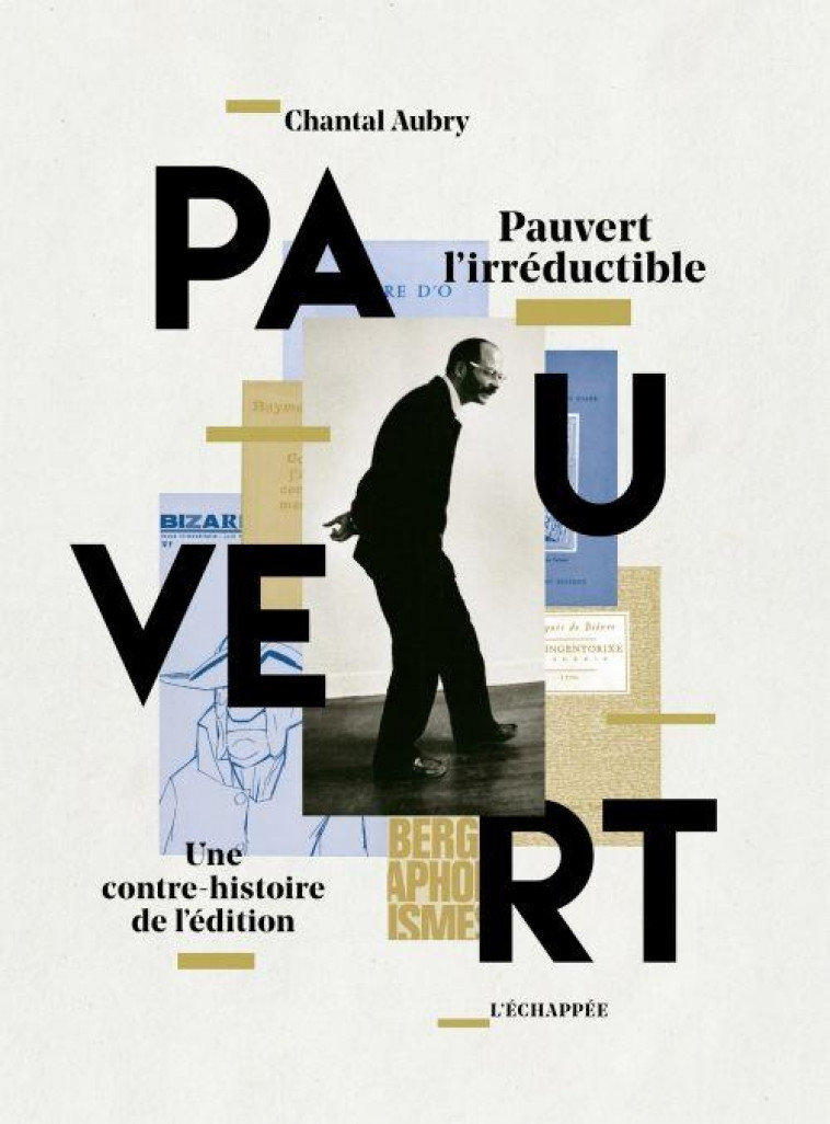 PAUVERT L-IRREDUCTIBLE - UNE CONTRE-HISTOIRE DE L-EDITION - AUBRY CHANTAL - ECHAPPEE