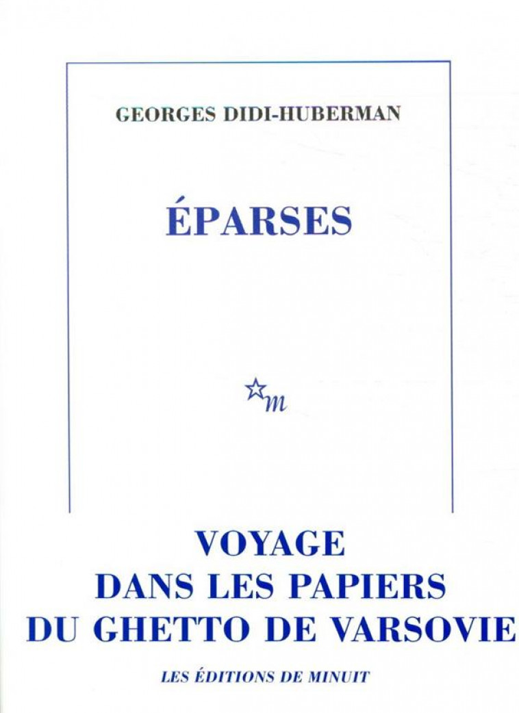 EPARSES - VOYAGE DANS LES PAPIERS DU GHETTO DE VARSOVIE - DIDI-HUBERMAN G. - MINUIT