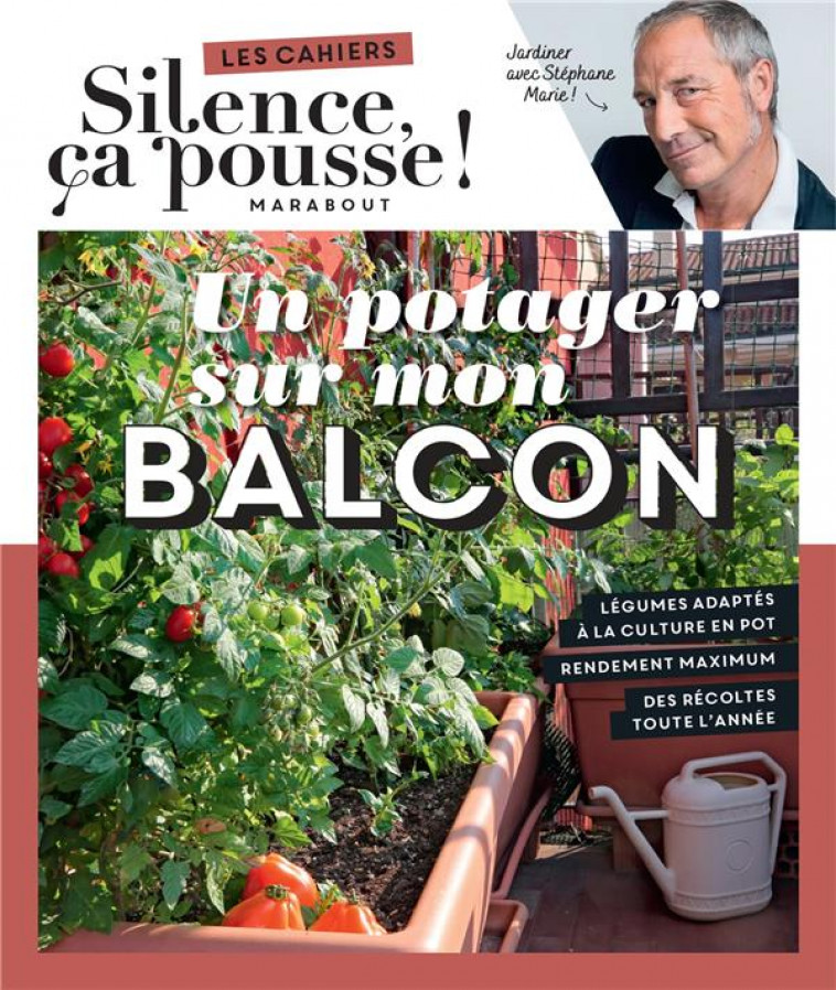 LES CAHIERS SILENCE, CA POUSSE ! UN POTAGER SUR MON BALCON - SILENCE CA POUSSE - MARABOUT