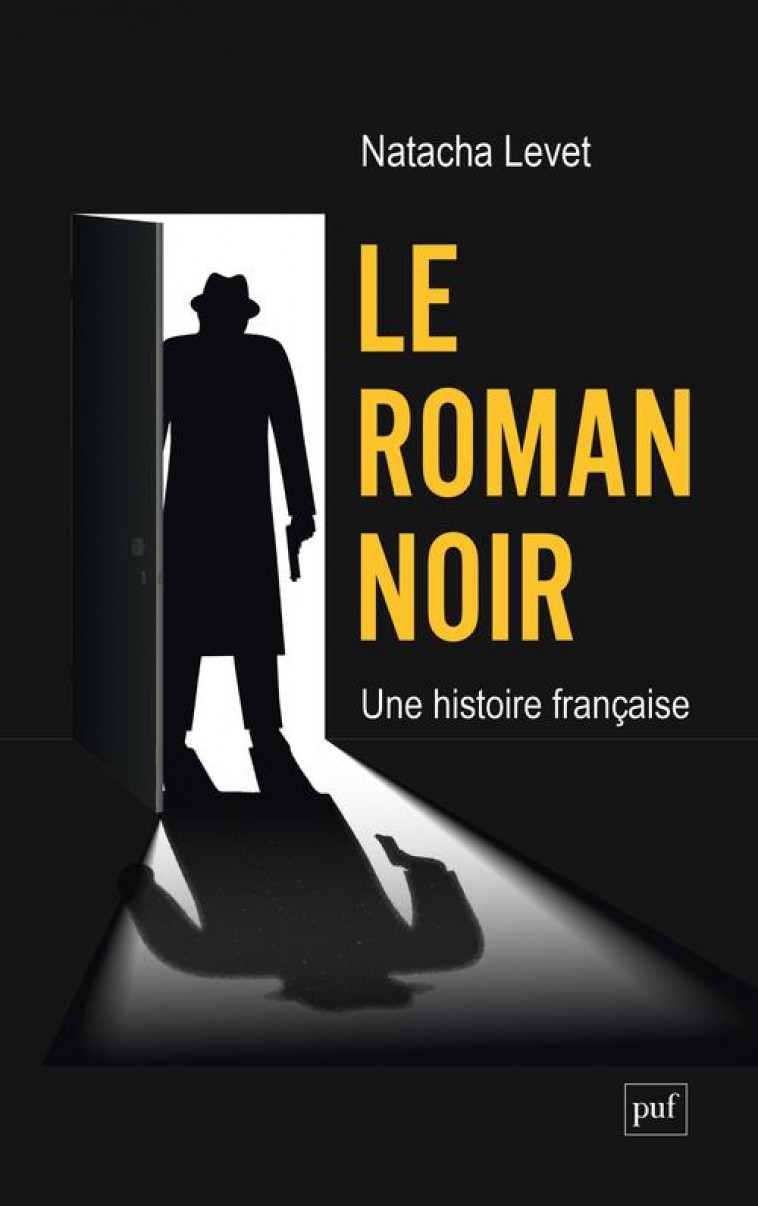 LE ROMAN NOIR : UNE HISTOIRE FRANCAISE - LEVET, NATACHA - PUF