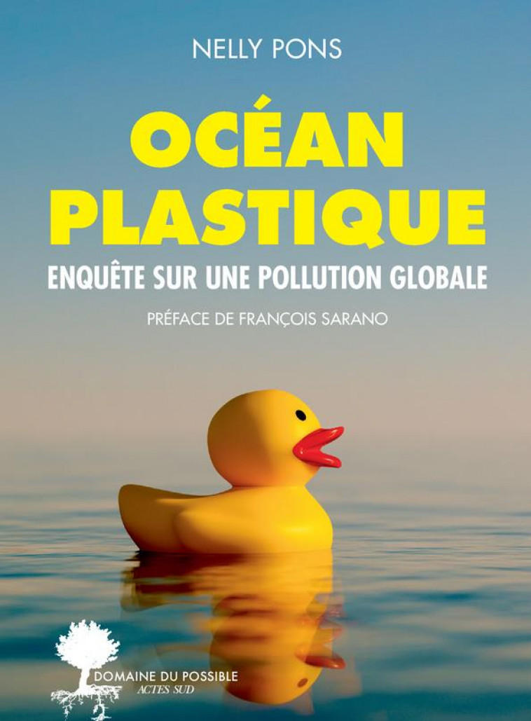 OCEAN PLASTIQUE - ENQUETE SUR UNE POLLUTION GLOBALE - ILLUSTRATIONS, COULEUR - PONS/SARANO - ACTES SUD