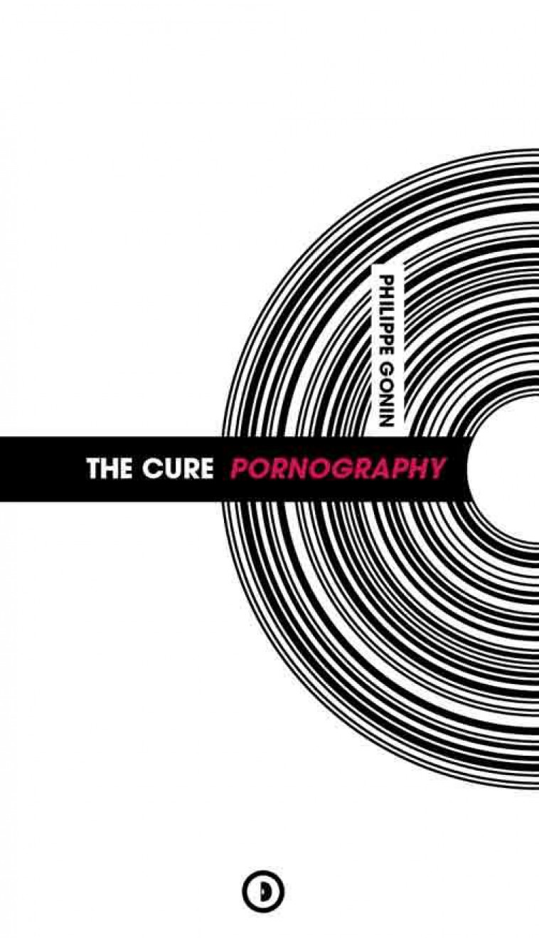 THE CURE : PORNOGRAPHY - GONIN PHILIPPE - DENSITE