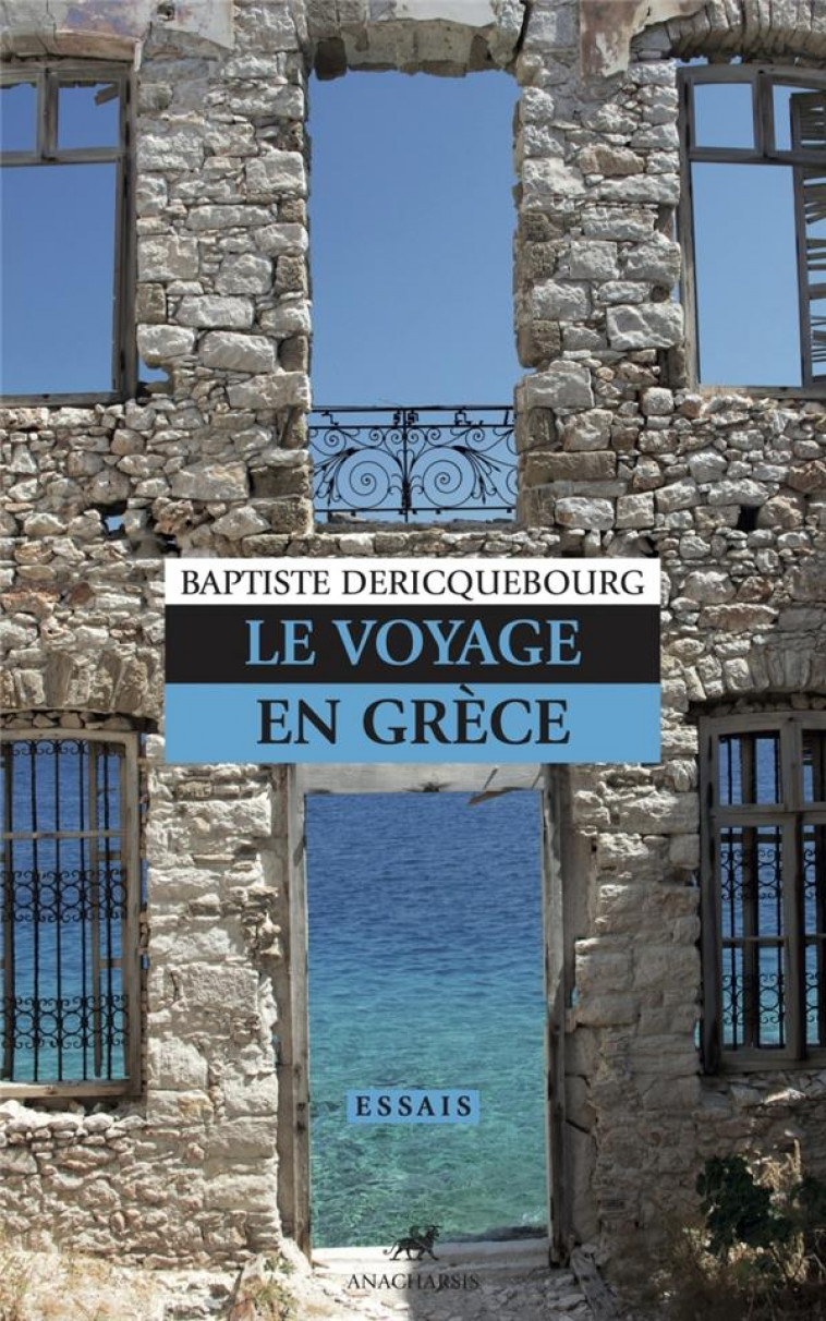 LE VOYAGE EN GRECE - DERICQUEBOURG B. - ANACHARSIS