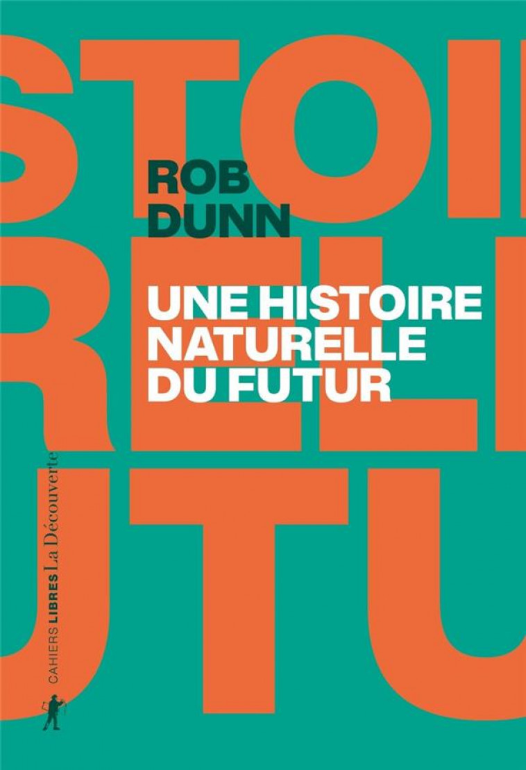 UNE HISTOIRE NATURELLE DU FUTUR - CE QUE LES LOIS DE LA BIOLOGIE NOUS DISENT DE L-AVENIR DE L-ESPECE - DUNN ROB - LA DECOUVERTE