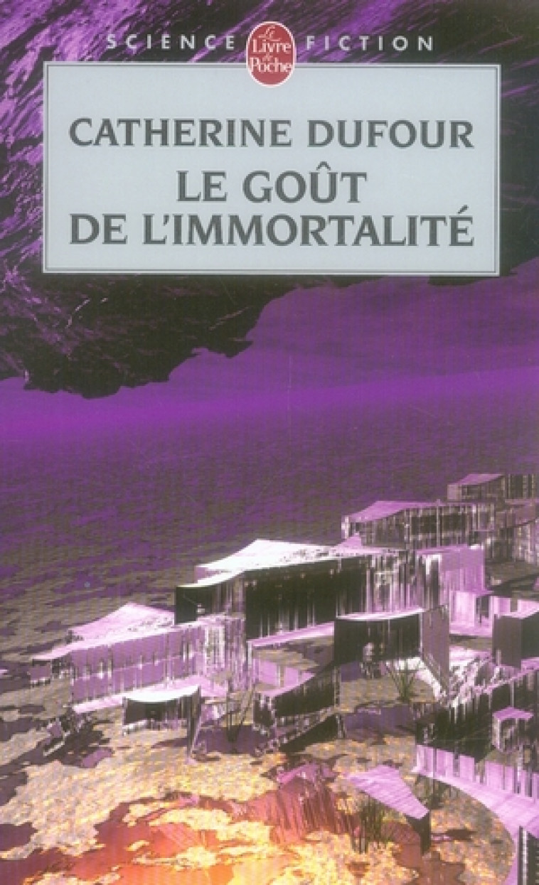 LE GOUT DE L'IMMORTALITE - DUFOUR C. - LGF/Livre de Poche