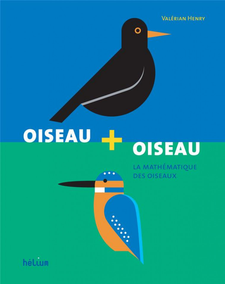 OISEAU + OISEAU - LA MATHEMATIQUE DES OISEAUX - HENRY VALERIAN - ACTES SUD