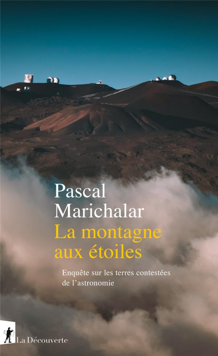 LA MONTAGNE AUX ETOILES - ENQUETE SUR LES TERRES CONTESTEES DE L-ASTRONOMIE - MARICHALAR PASCAL - LA DECOUVERTE