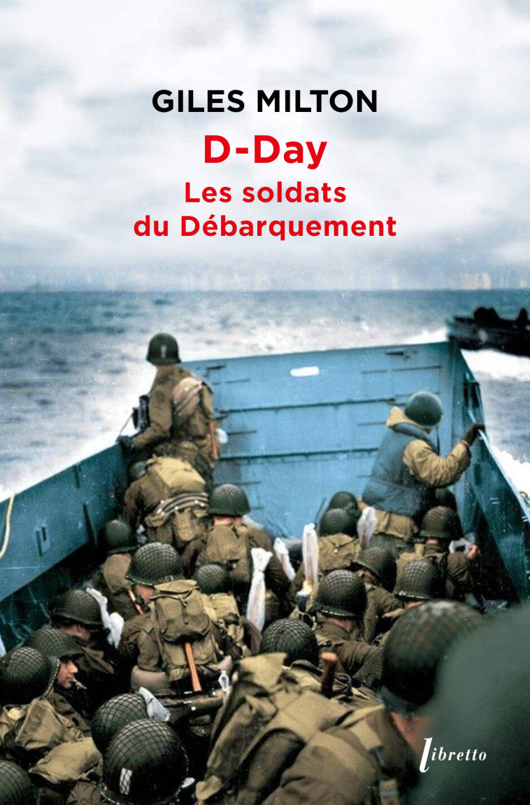 D-DAY : LES SOLDATS DU DEBARQUEMENT -  MILTON GILES - LIBRETTO