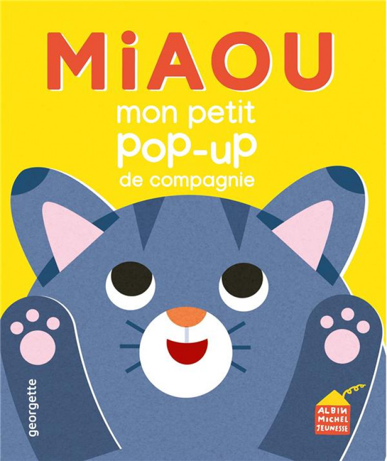 MIAOU - MON P-TIT POP-UP DE COMPAGNIE - GEORGETTE - ALBIN MICHEL