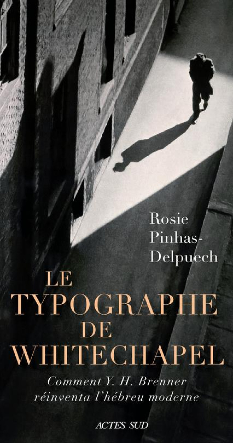 LE TYPOGRAPHE DE WHITECHAPEL - COMMENT Y. H. BRENNER REINVENTA L-HEBREU MODERNE - PINHAS-DELPUECH R. - ACTES SUD