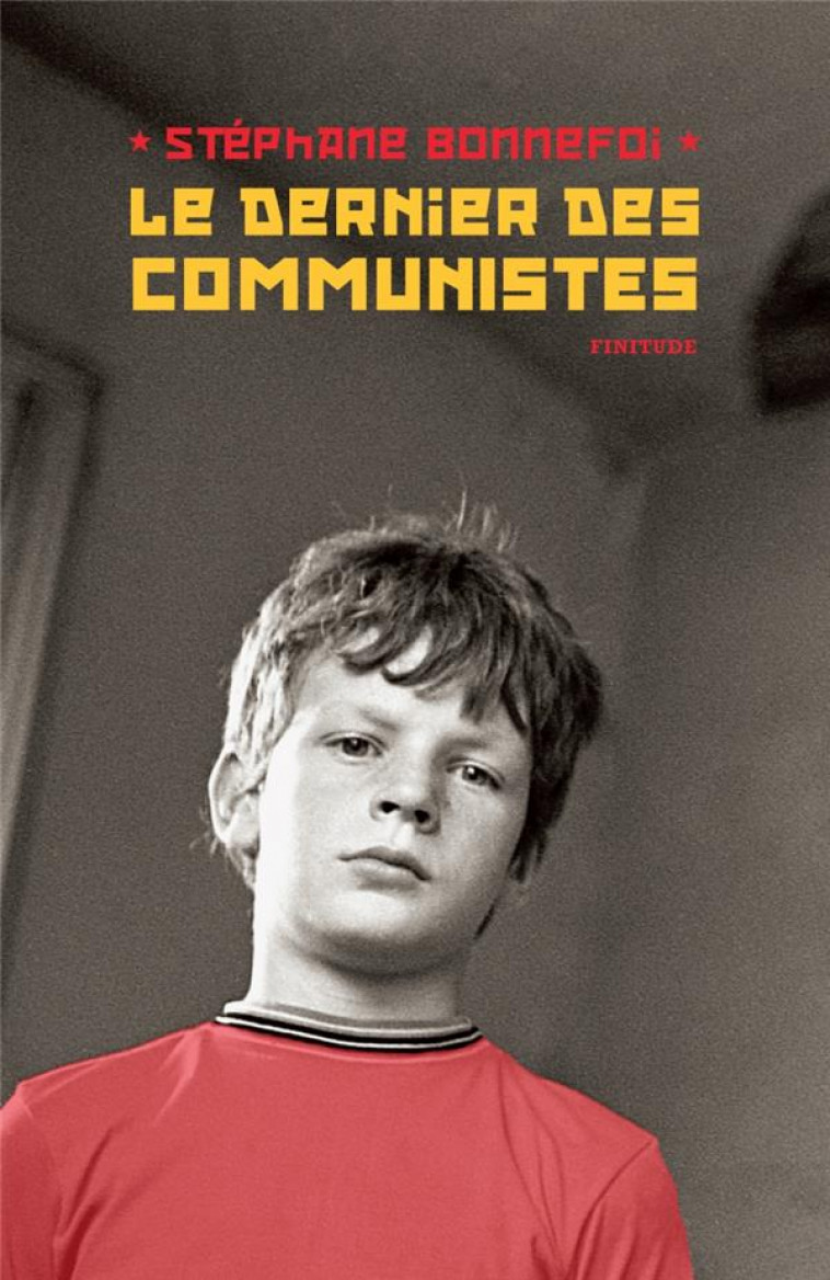 LE DERNIER DES COMMUNISTES - BONNEFOI STEPHANE - FINITUDE