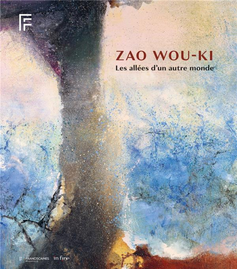 ZAO WOU-KI - LES ALLEES D-UN AUTRE MONDE - CHAZAL/HENDGEN - IN FINE