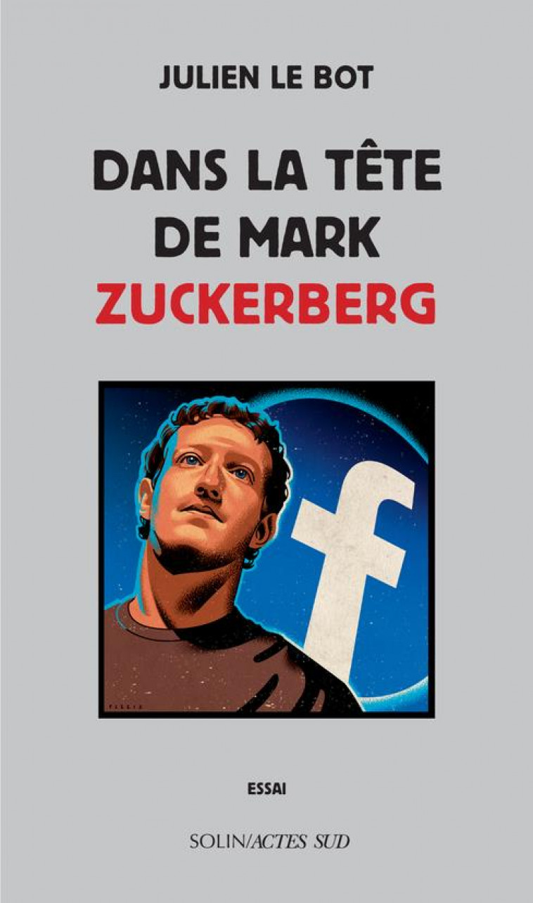 DANS LA TETE DE MARK ZUCKERBERG - LE BOT - ACTES SUD