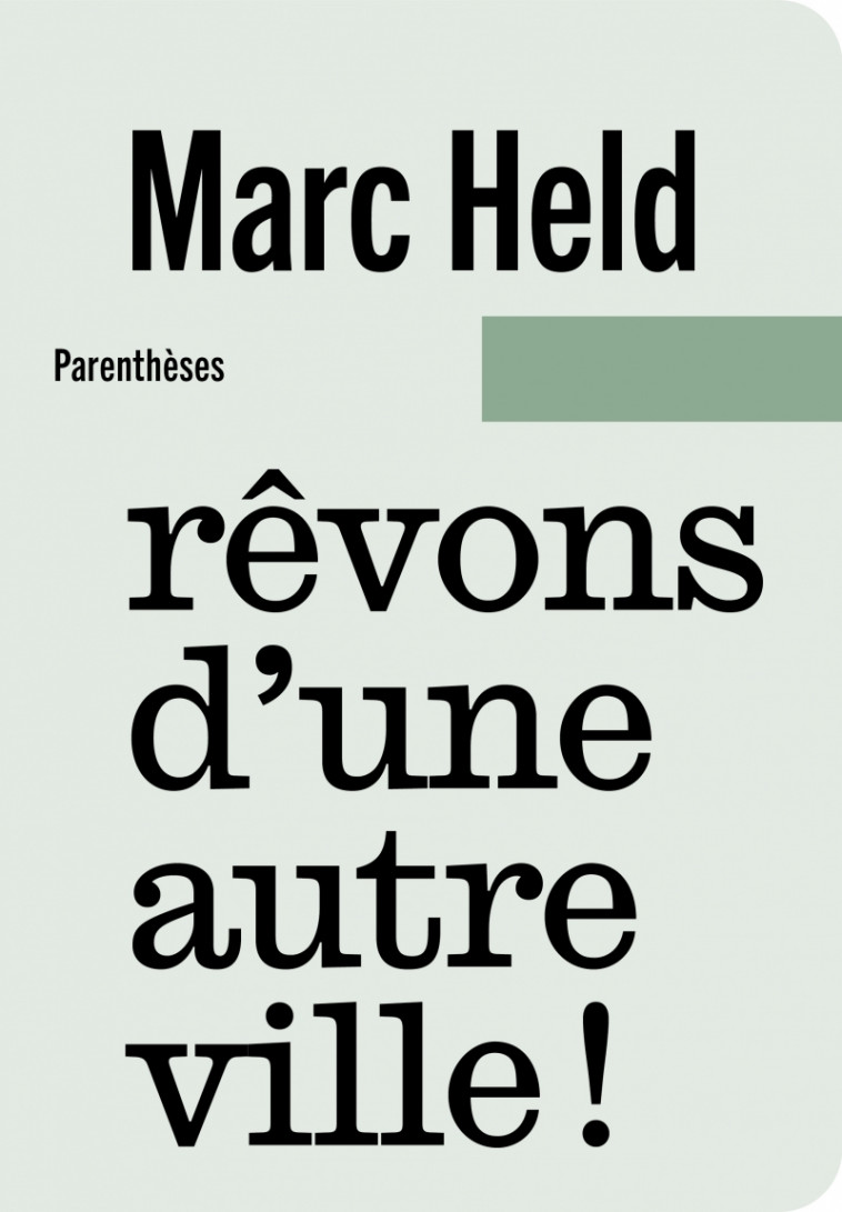 REVONS D UNE AUTRE VILLE ! - Marc HELD, Gilles Perraudin - PARENTHESES