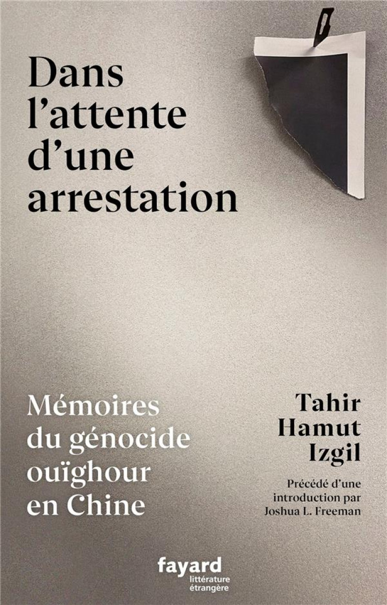 DANS L-ATTENTE D-UNE ARRESTATION - MEMOIRES DU GENOCIDE OUIGHOUR EN CHINE - IZGIL TAHIR HAMUT - FAYARD