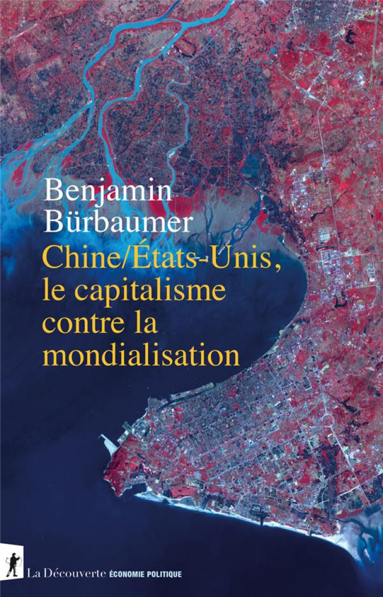 CHINE/ETATS-UNIS, LE CAPITALISME CONTRE LA MONDIALISATION - BURBAUMER/GODIN - LA DECOUVERTE