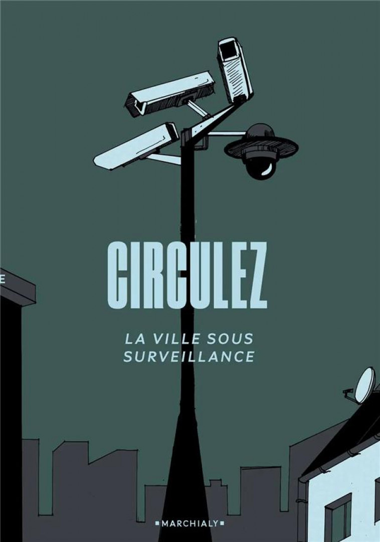 CIRCULEZ - LA VILLE SOUS SURVEILLANCE - JUSQUIAME THOMAS - MARCHIALY