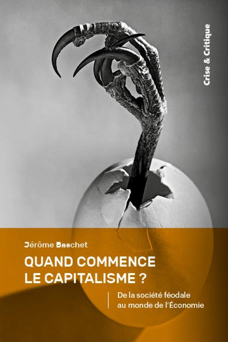 QUAND COMMENCE LE CAPITALISME ? - SUR LA TRANSITION DE LA SOCIETE FEODO-ECCLESIALE AU MONDE DE LA EC - BASCHET JEROME - DU LUMIGNON