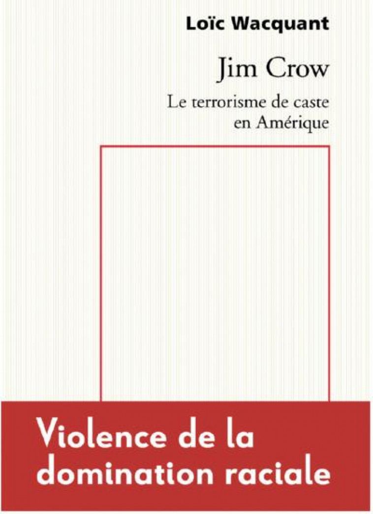 JIM CROW. LE TERRORISME DE CASTE EN AMERIQUE - WACQUANT LOIC - RAISONS D AGIR