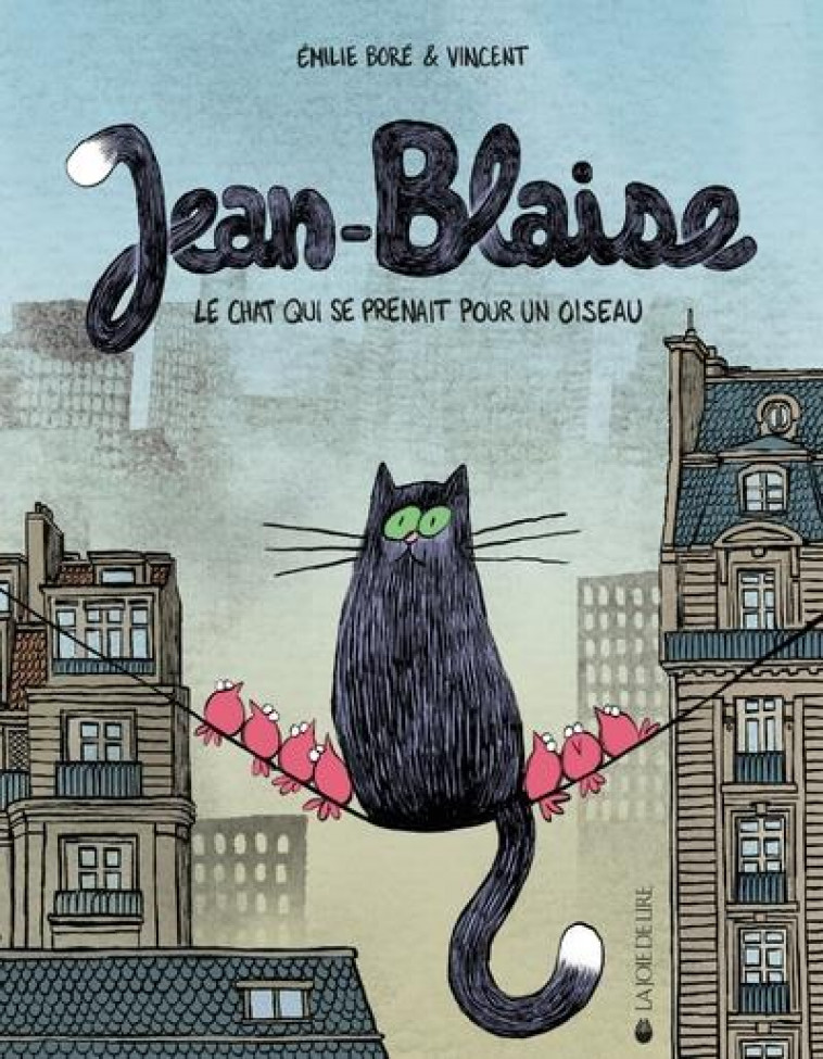 JEAN-BLAISE - LE CHAT QUI SE PRENAIT POUR UN OISEAU - BORE/DI SILVESTRO - LA JOIE DE LIRE