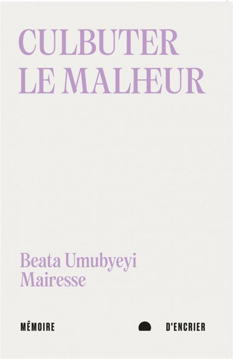 CULBUTER LE MALHEUR - SUIVI D-APRES LE PROGRES - UMUBYEYI MAIRESSE B. - MEMOIRE ENCRIER